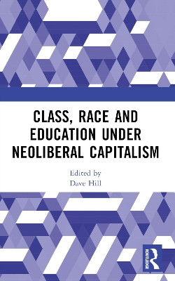 Class, Race and Education under Neoliberal Capitalism Dave Hill 9781032759654