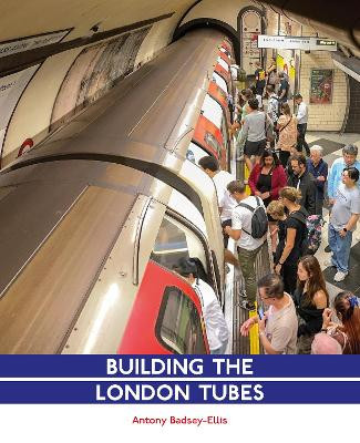 Building the London Tubes Anthony Baddsey-Ellis 9781854144959