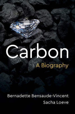 Carbon: A Biography Bernadette Bensaude-Vincent 9781509573677