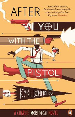 After You with the Pistol: The Second Charlie Mortdecai Novel by Kyril Bonfiglioli