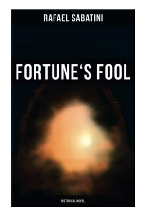 Fortune's Fool (Historical Novel) by Rafael Sabatini 9788027272914