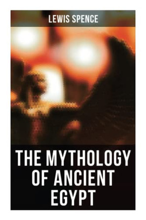 The Mythology of Ancient Egypt by Lewis Spence 9788027273256