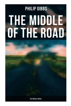 The Middle of the Road: Historical Novel by Philip Gibbs 9788027272945