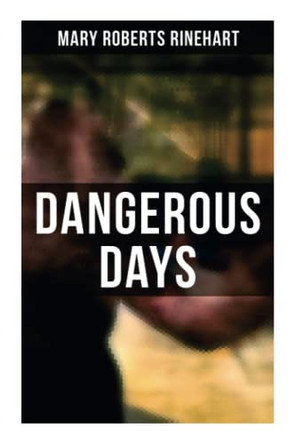Dangerous Days by Mary Roberts Rinehart 9788027278268
