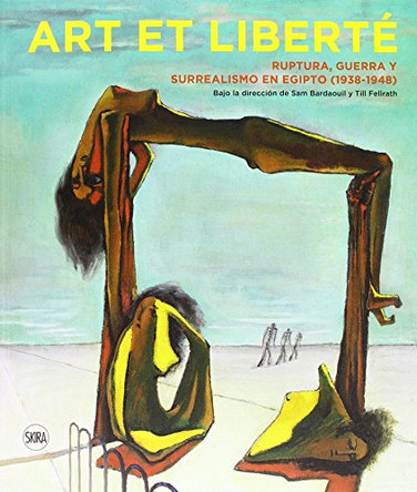 Art et Liberte: Rupture, War and Surrealism in Egypt (1938-1948) Spanish edition by Sam Bardaouil 9782370740496