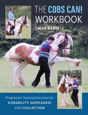 The Cobs Can! Workbook: Progressive Training Exercises for Rideability, Suppleness and Collection by Omar Rabia