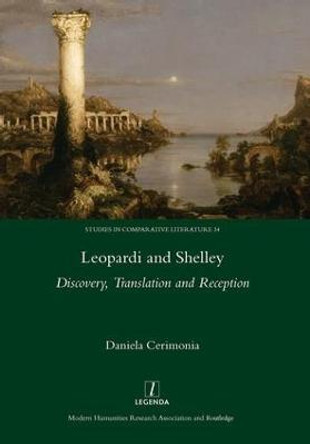 Leopardi and Shelley: Discovery, Translation and Reception by Daniela Cerimonia