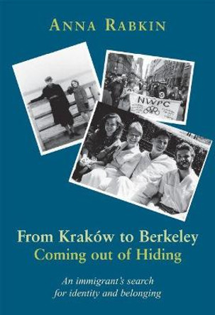 From Krakow to Berkeley: Coming Out of Hiding by Anna Rabkin