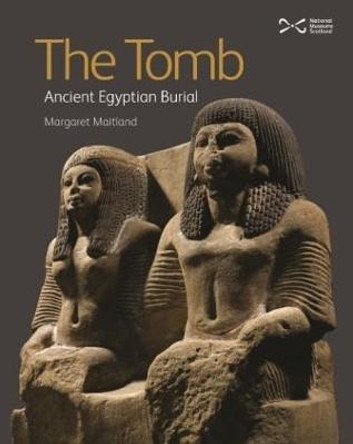 The Tomb: Ancient Egyptian Burial by Margaret Todd Maitland