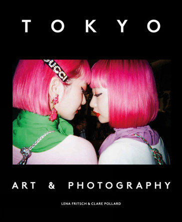 Tokyo: Art & Photography Lena Fritsch 9781910807392