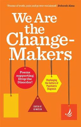 We are the Change-Makers: poems supporting Drop the Disorder! by Jo Watson