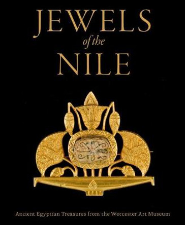 Jewels of the Nile: Ancient Egyptian Treasures from the Worcester Art Museum by Peter Lacovara