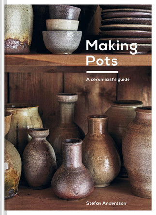 Making Pots: A ceramicist's guide by Stefan Andersson