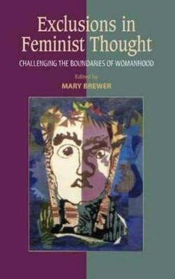 Exclusions in Feminist Thought: Challenging the Boundaries of Womanhood by Mary Brewer