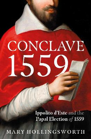 Conclave 1559: The Story of a Papal Election by Mary Hollingsworth