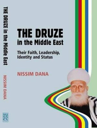 The Druze in the Middle East: Their Faith, Leadership, Identity and Status by Nissim Dana