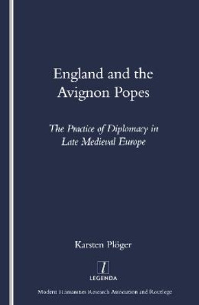 England and the Avignon Popes: The Practice of Diplomacy in Late Medieval Europe by Karsten Pluger