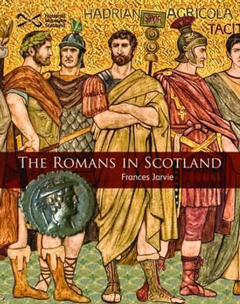 The Romans in Scotland by Frances Jarvie