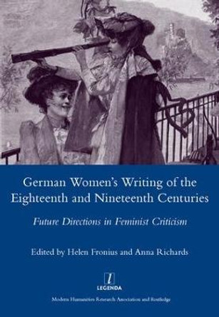 German Women's Writing of the Eighteenth and Nineteenth Centuries: Future Directions in Feminist Criticism by Helen Fronius
