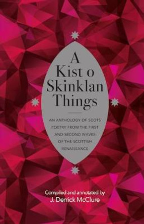 A Kist o Skinklan Things: An Anthology of Scots Poetry from the First and Second Waves of the Scottish Renaissance by J. Derrick McClure