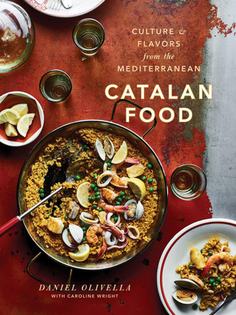 Catalan Food: Culture and Flavors from the Mediterranean by Daniel Olivella