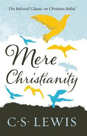 Mere Christianity (C. S. Lewis Signature Classic) by C. S. Lewis
