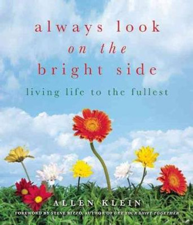 Always Look on the Bright Side: Celebrating Each Day to the Fullest by Allen Klein