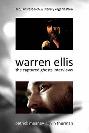 Warren Ellis: The Captured Ghosts Interviews by Patrick Meaney