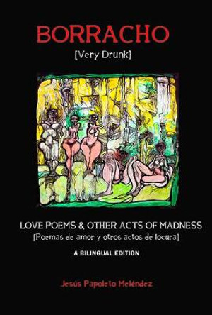 Very Drunk / Borracho - Love Poems & Other Acts of Madness / Poemas de Amor y Otros Actos de Locura by Jesus Papoleto Melendez