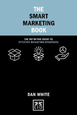 The Smart Marketing Book: The Definitive Guide to Effective Marketing Strategies by White Dan