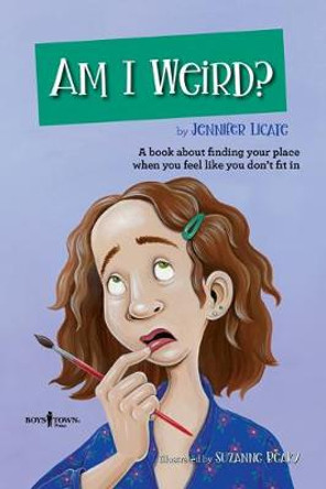 Am I Weird?: A Book about Finding Your Place When You Feel Like You Don't Fit in by Jennifer Licate