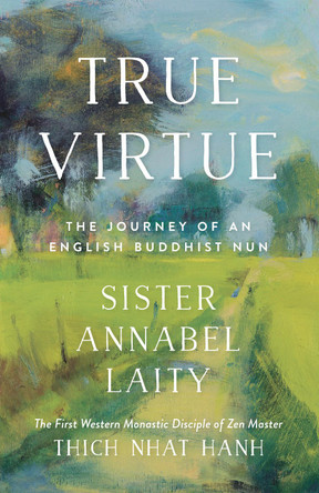 True Virtue: The Autobiography of a Western Buddhist Nun by Sister Annabel Laity