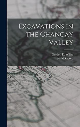 Excavations in the Chancay Valley by Gordon R (Gordon Randolph) Willey 9781013416705