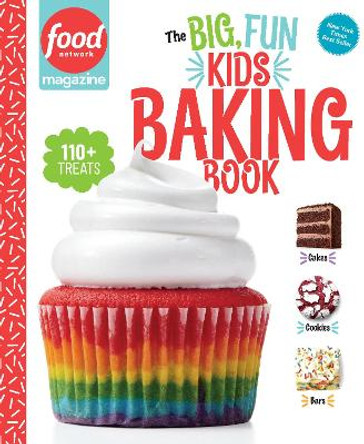 Food Network Magazine: The Big, Fun Kids Baking Book: 110+ Recipes for Young Bakers by Food Network Magazine