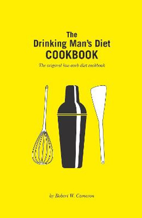 The Drinking Man's Diet Cookbook: Second Edition by Robert Cameron