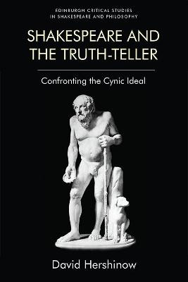 Shakespeare and the Truth-Teller: Confronting the Cynic Ideal by David Hershinow
