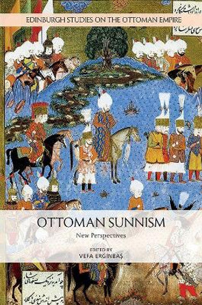 Ottoman Sunnism: New Perspectives by Erginba&#351, Vefa