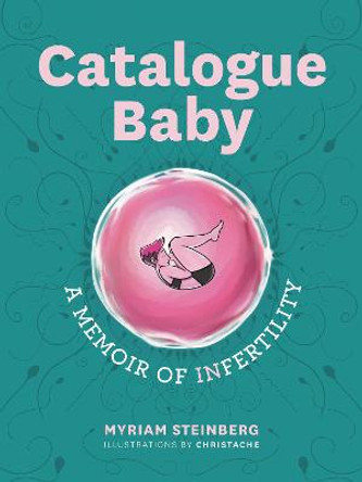 Catalogue Baby: A Memoir of (In)fertility by Myriam Steinberg