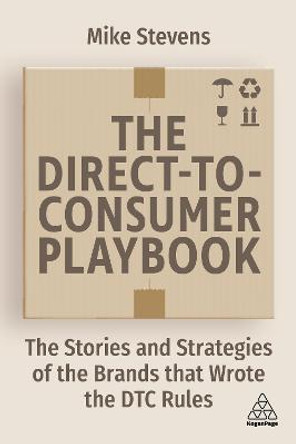 The Direct to Consumer Playbook: Winning Strategies from the World's Leading D2C Brands by Mike Stevens