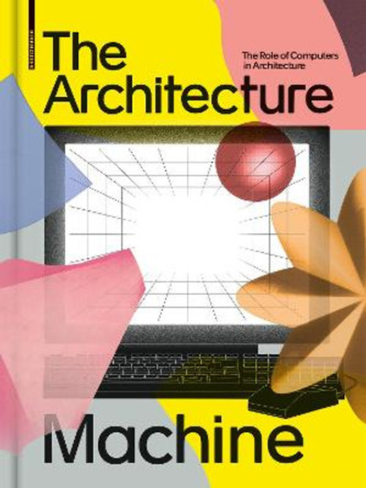 The Architecture Machine: The Role of Computers in Architecture by Teresa Fankhanel