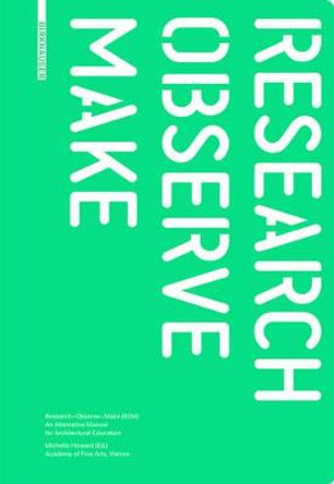 Research - Observe - Make: An Alternative Manual for Architectural Education by Michelle Howard