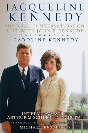 Jacqueline Kennedy: Historic Conversations on Life with John F. Kennedy by Caroline Kennedy