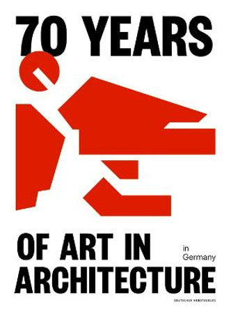 70 Years of Art in Architecture in Germany by Bundesministerium des Innern, fur Bau und Heimat (BMI)