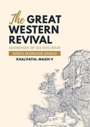 The Great Western Revival: Addresses of His Holiness Mirza Masroor Ahmad Khalifatul-Masih V by Mirza Masroor Ahmad