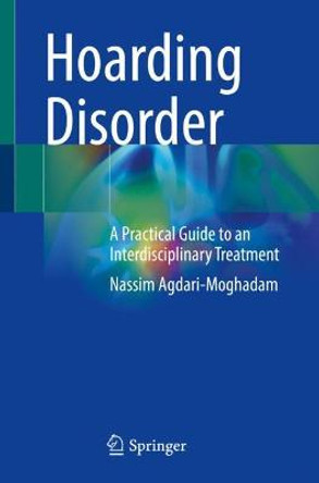 Hoarding Disorder: A Practical Guide to an Interdisciplinary Treatment by Nassim Agdari