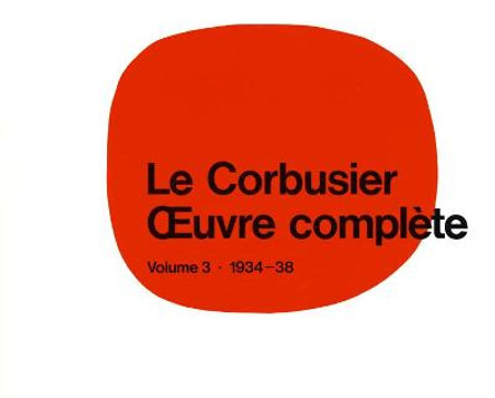 Le Corbusier - OEuvre complete Volume 3: 1934-1938: Volume 3: 1934-1938 by Max Bill