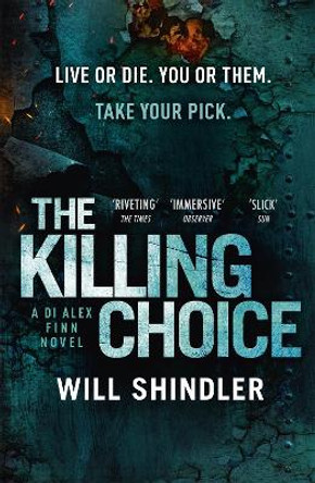 The Killing Choice: Sunday Times Crime Book of the Month 'Riveting' by Will Shindler
