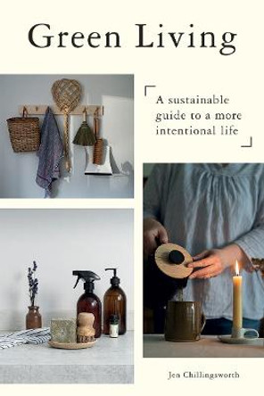 Green Living: A Sustainable Guide to a More Intentional Life by Jen Chillingsworth