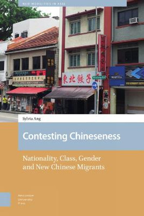 Contesting Chineseness: Nationality, Class, Gender and New Chinese Migrants by DR. (ENG) Sylvia Ang