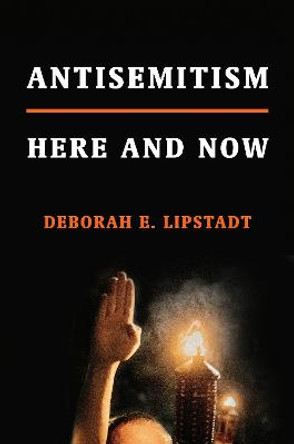 Antisemitism: Here and Now by Deborah E. Lipstadt